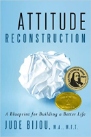 Attitude Reconstruction: A Blueprint for Building a Better Life by Jude Bijou, M.A., M.F.T.