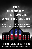 The Kingdom, the Power, and the Glory: American Evangelicals in an Age of Extremism 0063226898 0063226898