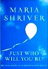 Just Who Will You Be?: Big Question. Little Book. Answer Within by Maria Shriver. Just Who Will You Be?: Big Question. Little Book. Answer Within by Maria Shriver.